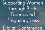 Supporting Women through Birth Trauma and Pregnancy Loss